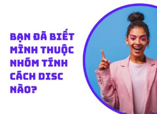 Bạn đã biết mình thuộc nhóm tính cách DISC nào? trắc nghiệm DISC