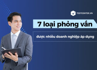7 loại phỏng vấn được nhiều doanh nghiệp áp dụng chuẩn nhất 7 loại phỏng vấn được nhiều doanh nghiệp áp dụng chuẩn nhất