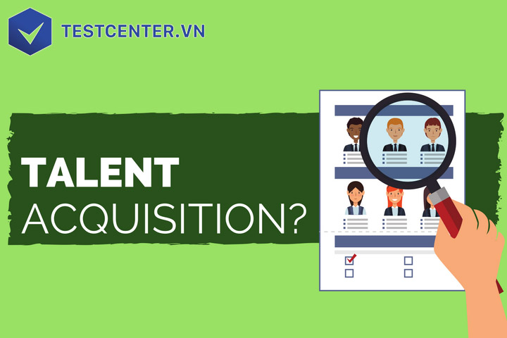Talent Acquisition là gì?