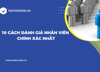 10 cách đánh giá nhân viên chính xác nhà quản lý nên biết 10 cách đánh giá nhân viên chính xác nhà tuyển dụng nên biết