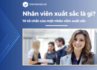 Nhân viên xuất sắc là gì? 10 tố chất của một nhân viên xuất sắc Nhân viên xuất sắc là gì? 10 tố chất của một nhân viên xuất sắc