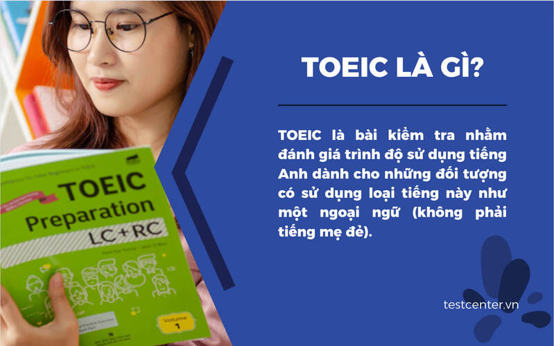 TOEIC là bài kiểm tra đánh giá trình độ sử dụng tiếng Anh quen thuộc