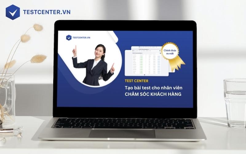 Bài test cho nhân viên chăm sóc khách hàng có thể được tạo bằng Testcenter