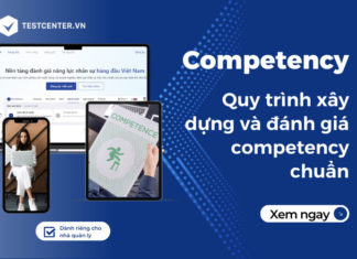 Competency là gì? Quy trình xây dựng và đánh giá competency chuẩn Competency là gì? Quy trình xây dựng và đánh giá competency chuẩn