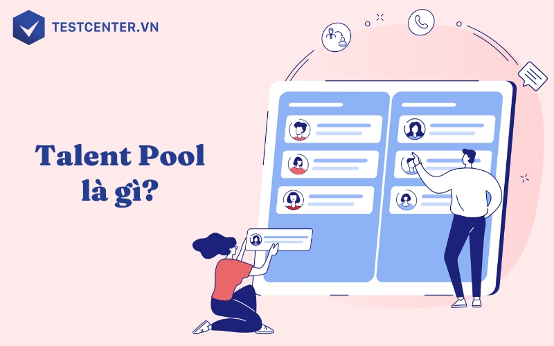 Talent Pool là gì? - Điều mà không ít doanh nghiệp còn chưa biết