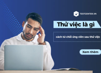Thử việc là gì? Hướng dẫn cách từ chối ứng viên sau thử việc Thử việc là gì? Hướng dẫn cách từ chối ứng viên sau thử việc