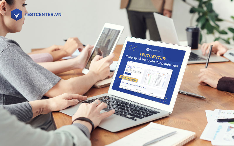 Tuyển dụng nhân sự chính xác, hiệu quả hơn cùng Testcenter