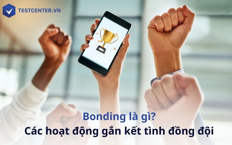 Bonding là gì? - Hoạt động quan trọng giúp tổ chức làm việc hiệu quả