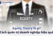 Equity Theory là gì? Cách quản trị doanh nghiệp hiệu quả với học thuyết cân bằng Equity Theory là học thuyết cân bằng giúp quản trị doanh nghiệp hiệu quả