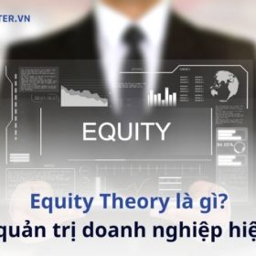 Equity Theory là gì? Cách quản trị doanh nghiệp hiệu quả với học thuyết cân bằng Equity Theory là học thuyết cân bằng giúp quản trị doanh nghiệp hiệu quả